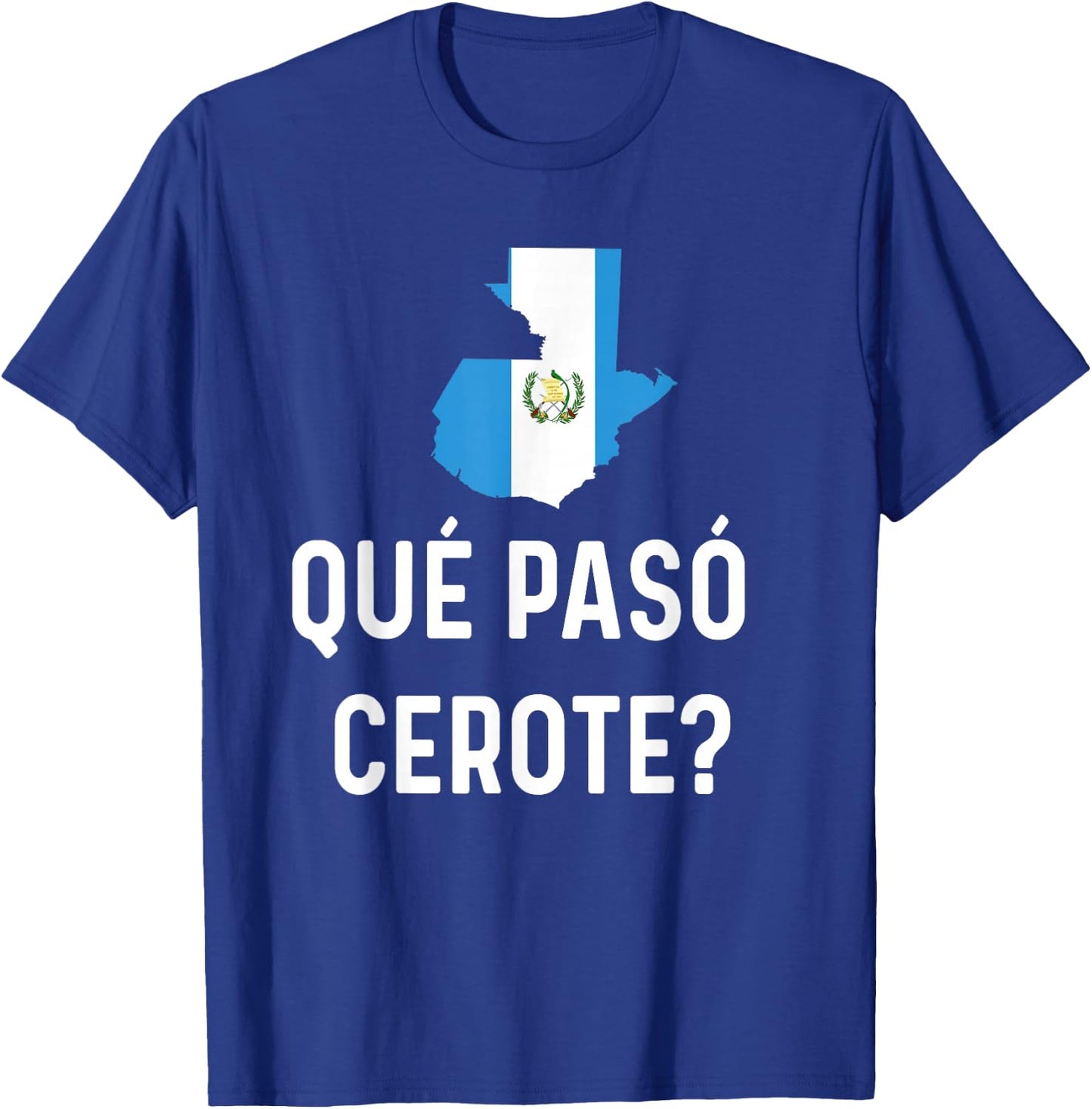 Guatemalan Flag Map Guatemala Camiseta Que Paso Cerote Slang T-Shirt - T-Shirt | Royal