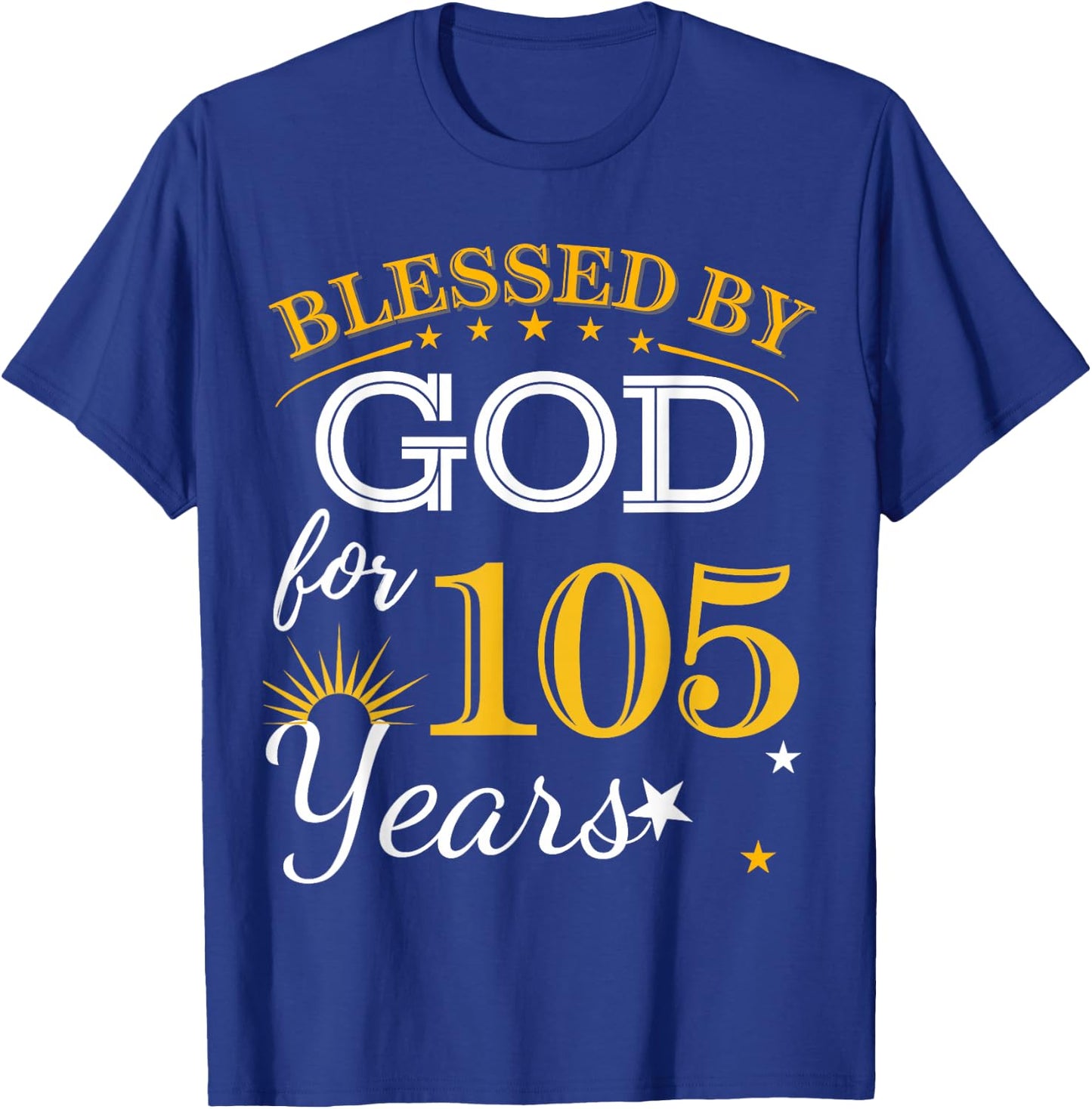 Blessed By God For 105 Years Old 105th Birthday B-day Party T-Shirt - T-Shirt | Royal