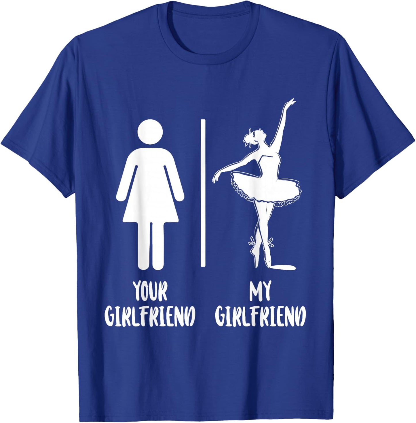 Ballet Dancer Dance Girl Ballerina Your Girlfriend My T-Shirt - T-Shirt | Royal