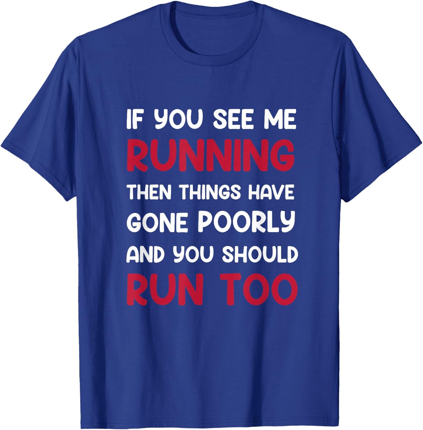 If You See me Running, Then Things Have Gone Poorly and You T-Shirt - T-Shirt | Royal