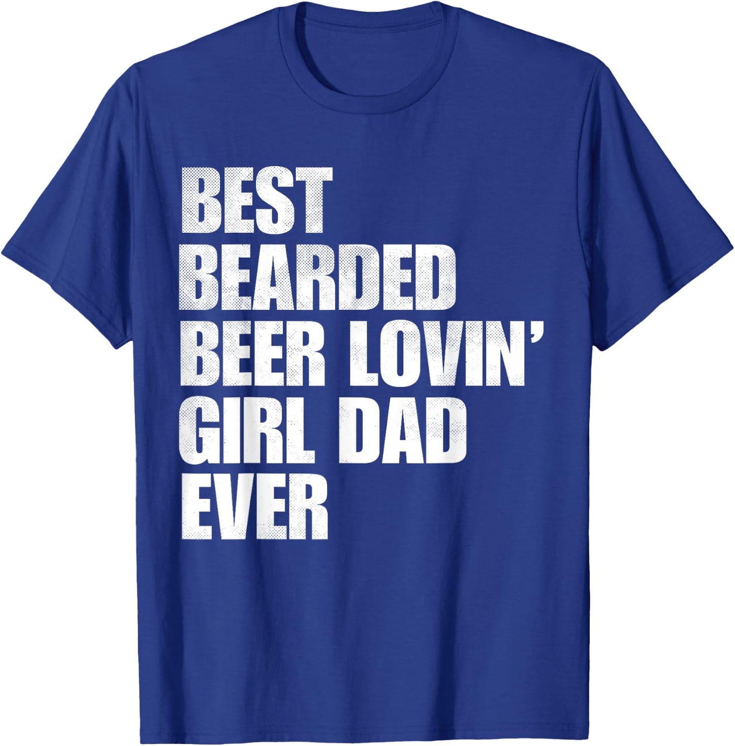Best Bearded Beer Loving Girl Dad Ever Retro Comedy Father T-Shirt - T-Shirt | Royal
