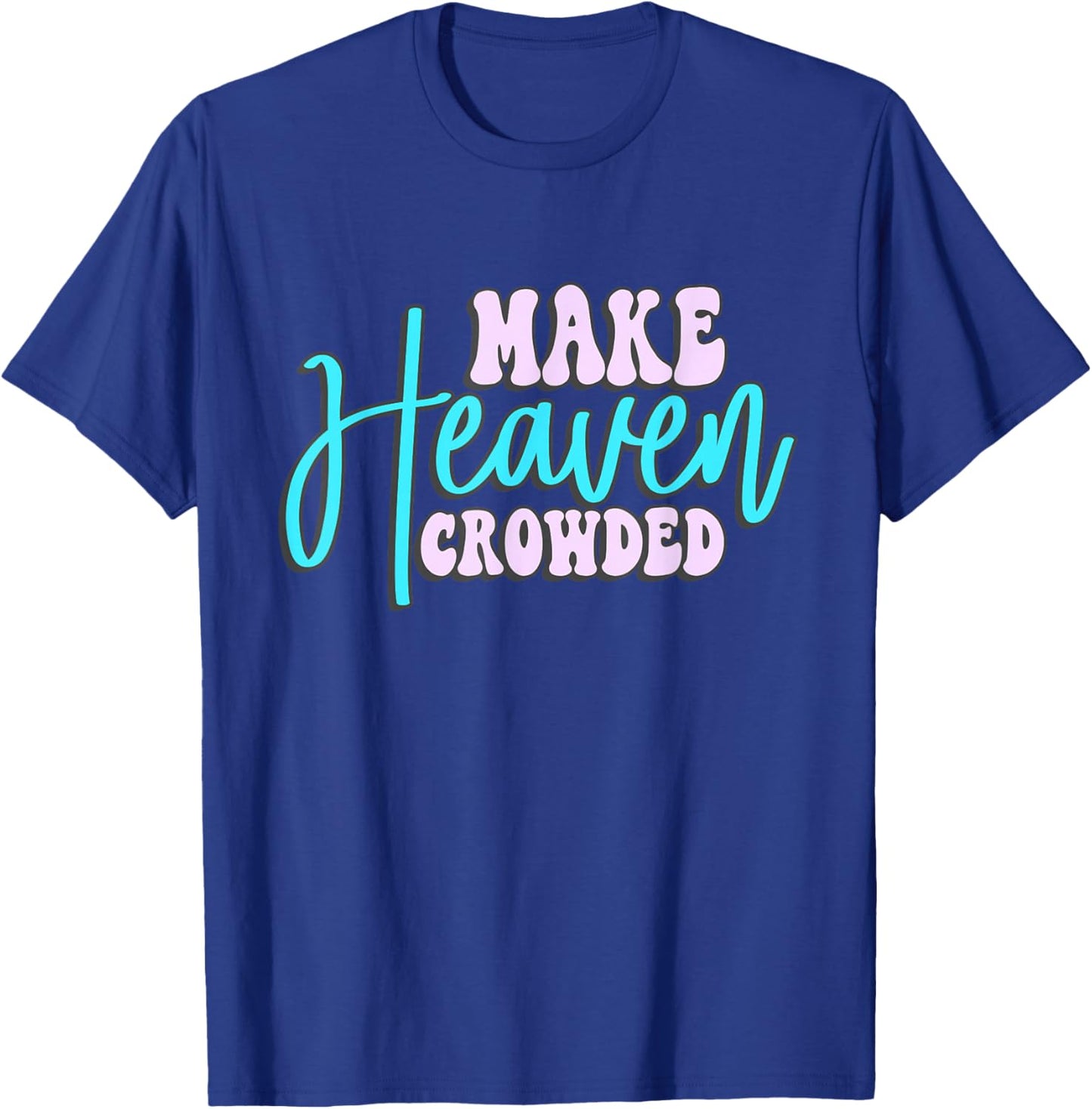 Make Heaven Crowded Groovy faith T-Shirt - T-Shirt | Royal