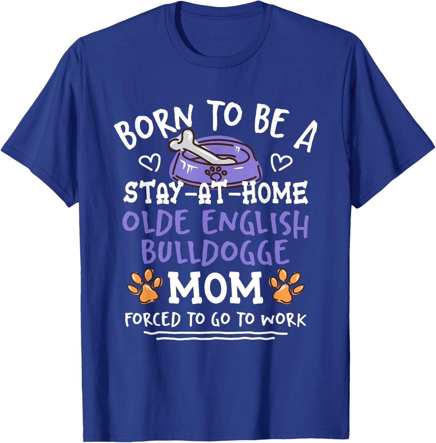 Born To Be An Olde English Bulldogge Mom Funny T-Shirt - T-Shirt | Royal