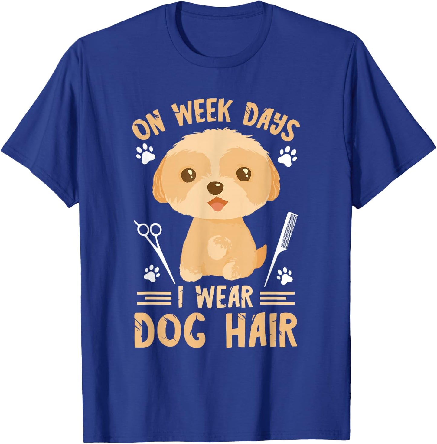 Dog Grooming On weeks Days I Wear Dog Hair Dog Groomer T-Shirt - T-Shirt | Royal