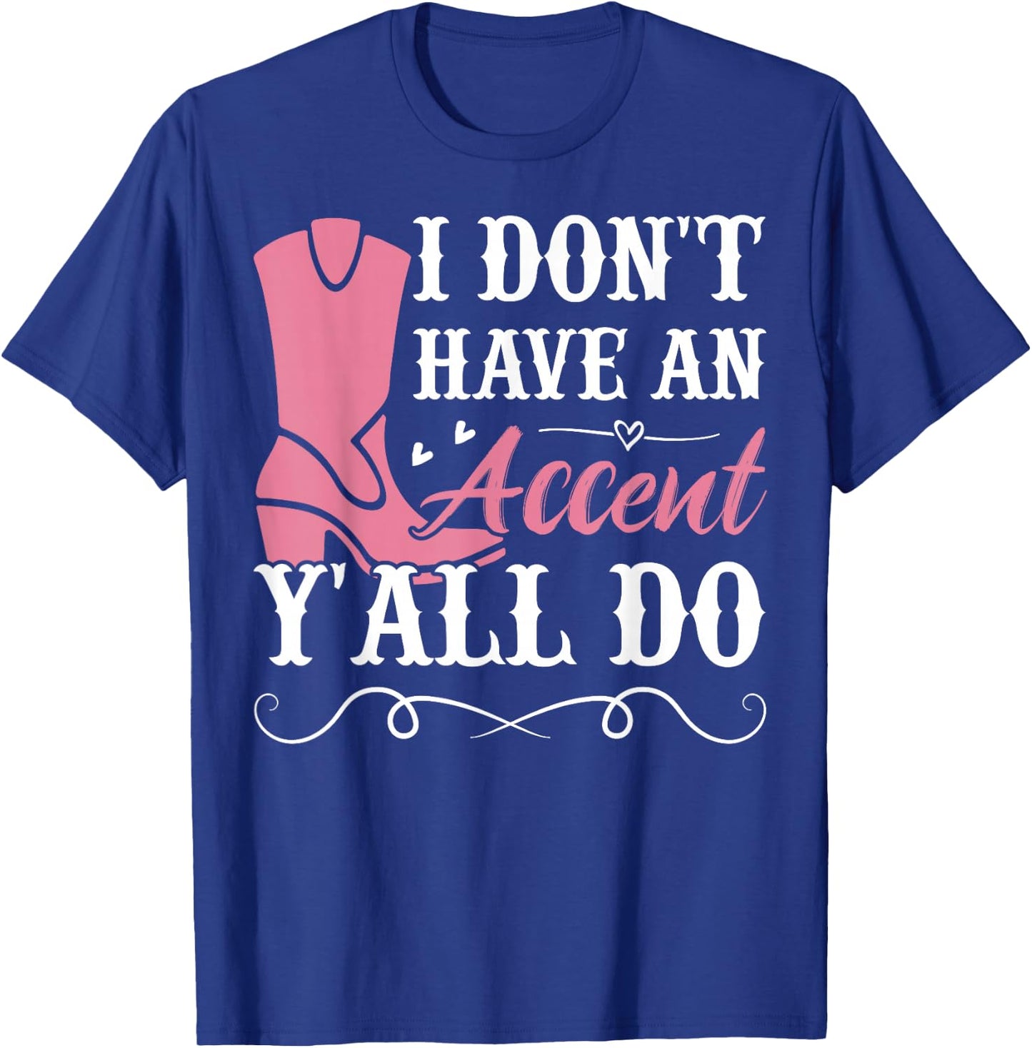 Southern Slang Country I Don't Have An Accent, Y'All Do T-Shirt - T-Shirt | Royal
