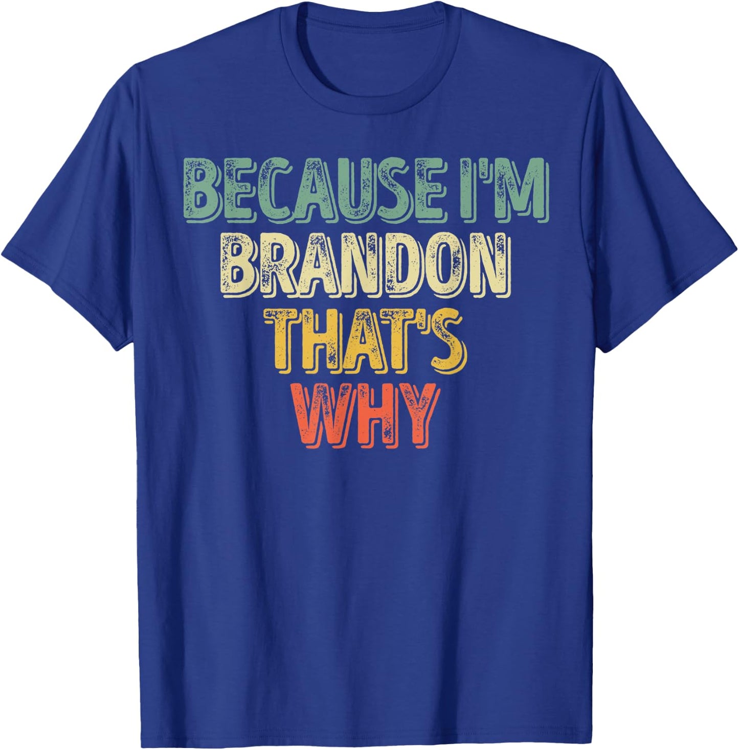 Funny Personalized Name Shirt Because I'm Brandon That's Why T-Shirt - T-Shirt | Royal
