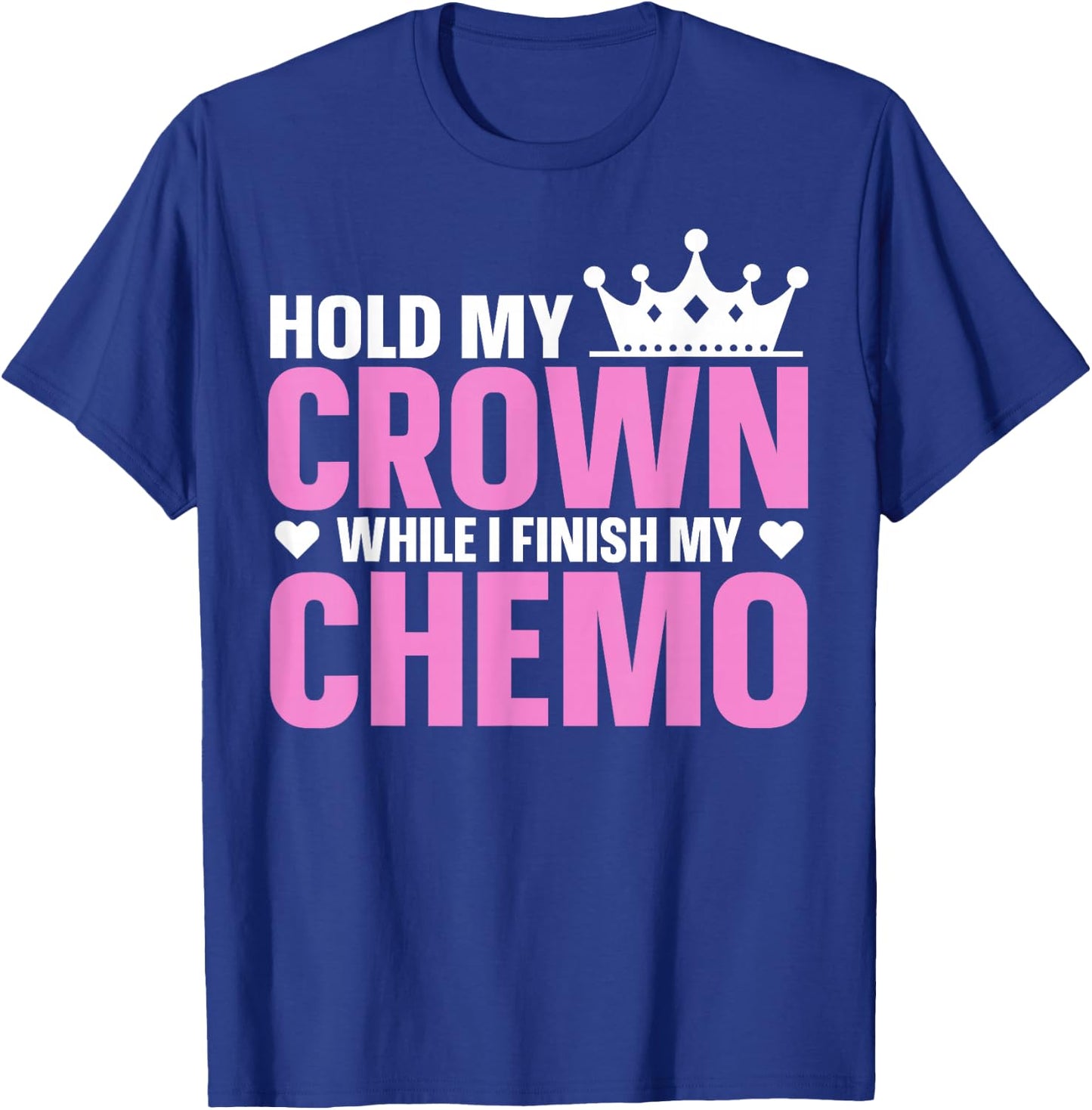 Hold My Crown While I Finish My Chemo Support T-Shirt - T-Shirt | Royal