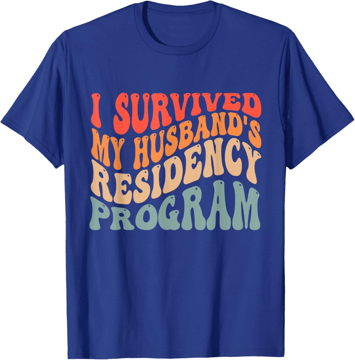 I Survived My Husbands Residency Program T-Shirt - T-Shirt | Royal