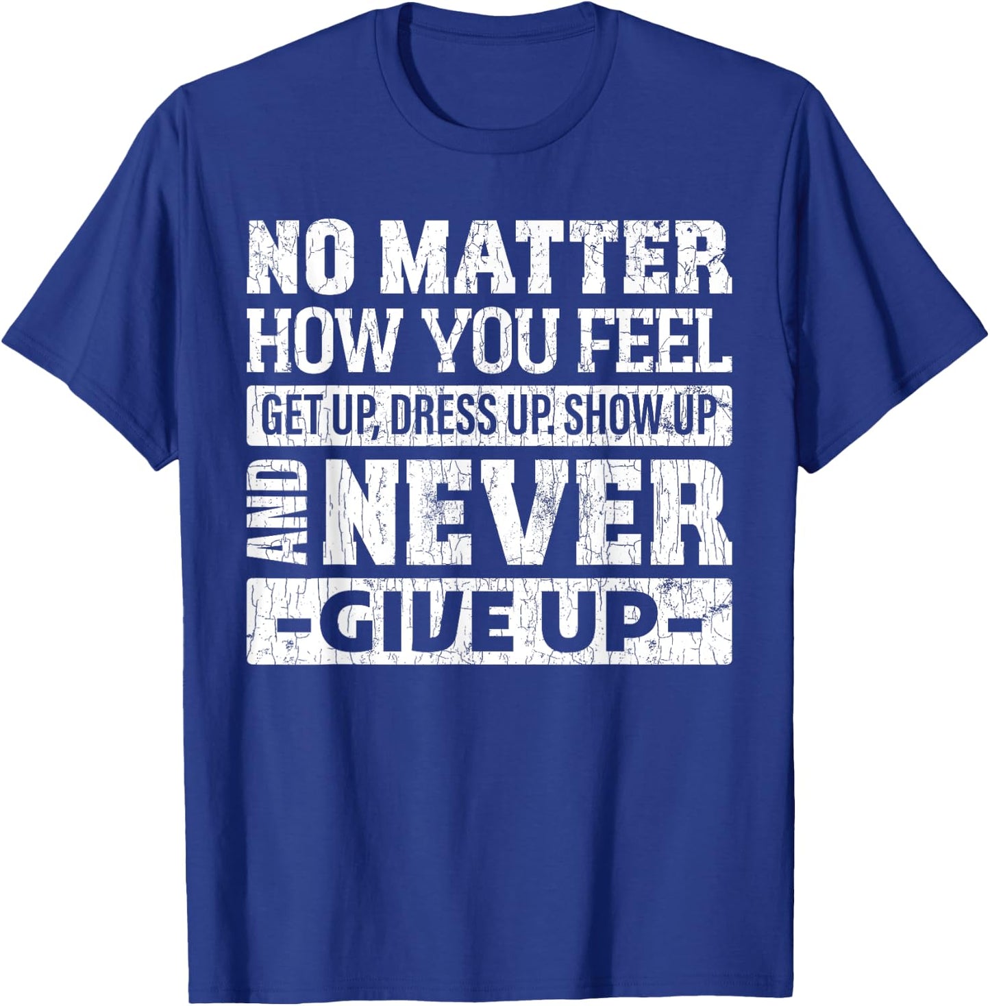 No matter how you feel get up dress up funny graphic T-Shirt - T-Shirt | Royal