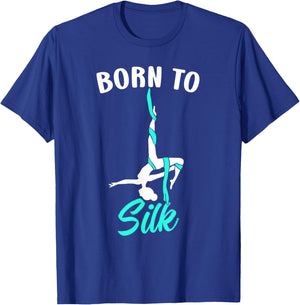 Born To Silk Aerial Silk Dancer Gymnastics Yoga T-Shirt - T-Shirt | Royal