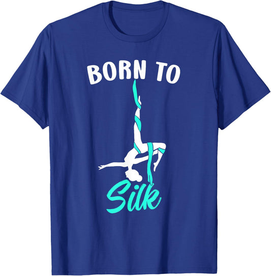 Born To Silk Aerial Silk Dancer Gymnastics Yoga T-Shirt - T-Shirt | Royal
