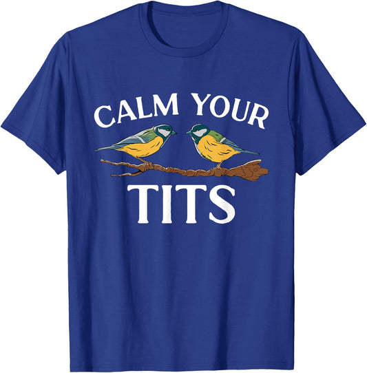 Bird Watcher Calm Your Tits, Tit Bird T-Shirt - T-Shirt | Royal