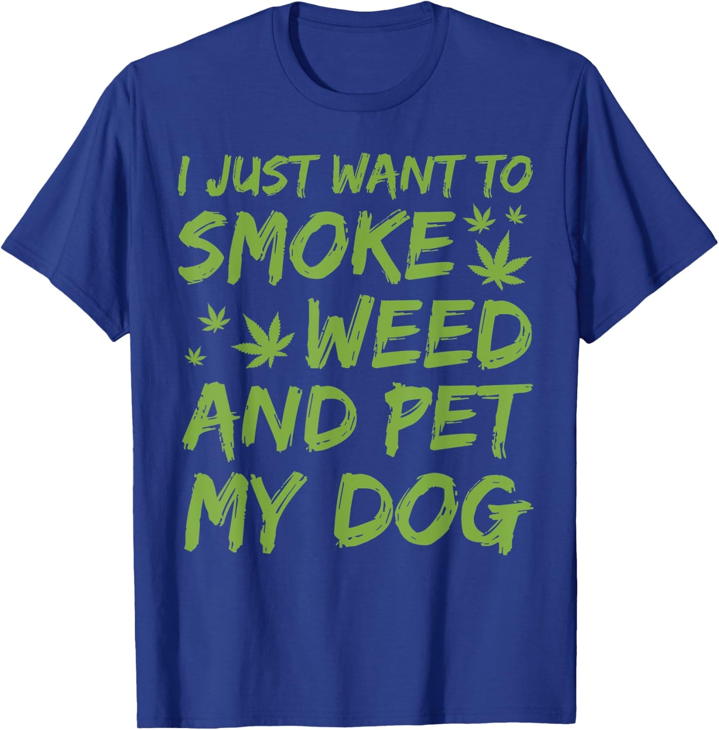 I Just Want To Smoke Weed And Pet My Dog Cannabis 420 Stoner Women T-Shirt - T-Shirt | Royal
