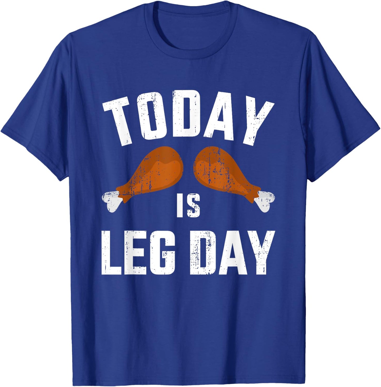 Funny today is leg day for gym and fitness thanksgiving T-Shirt - T-Shirt | Royal