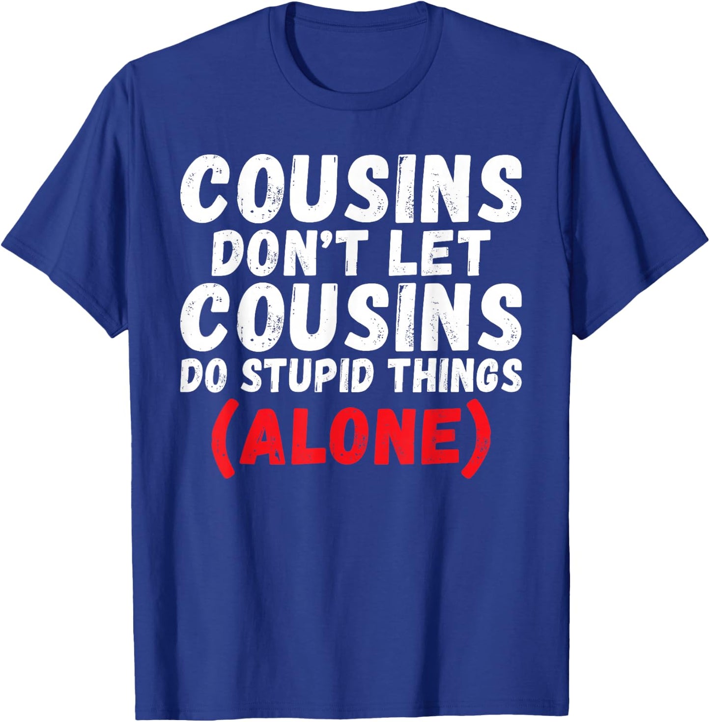 Cousins Dont let Cousins do Stupid Things Alone Cousin T-Shirt - T-Shirt | Royal