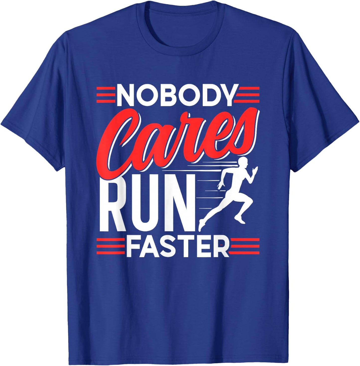 Nobody Cares Run Faster Motivation Cute Sayings Team T-Shirt - T-Shirt | Royal