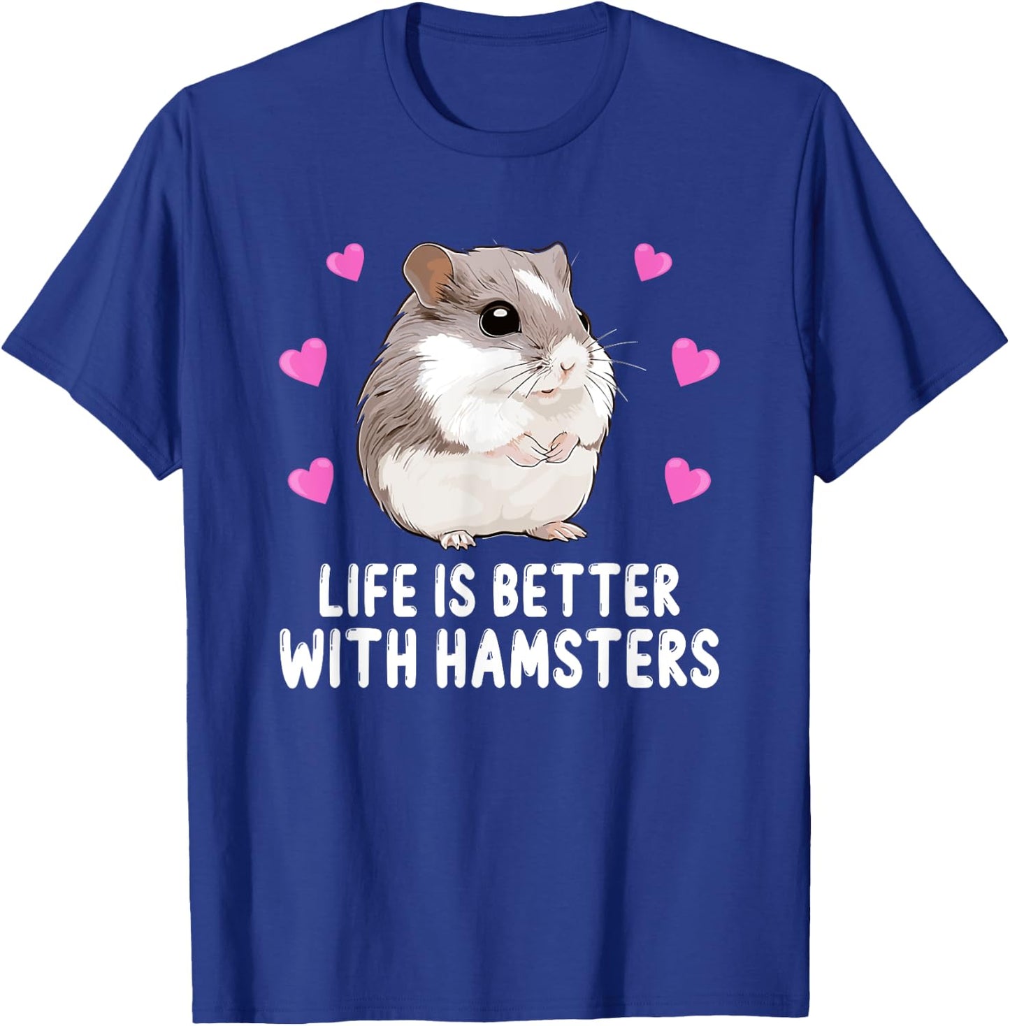 Life is Better With Hamsters Chinese Dwarf Hamster Lover T-Shirt - T-Shirt | Royal
