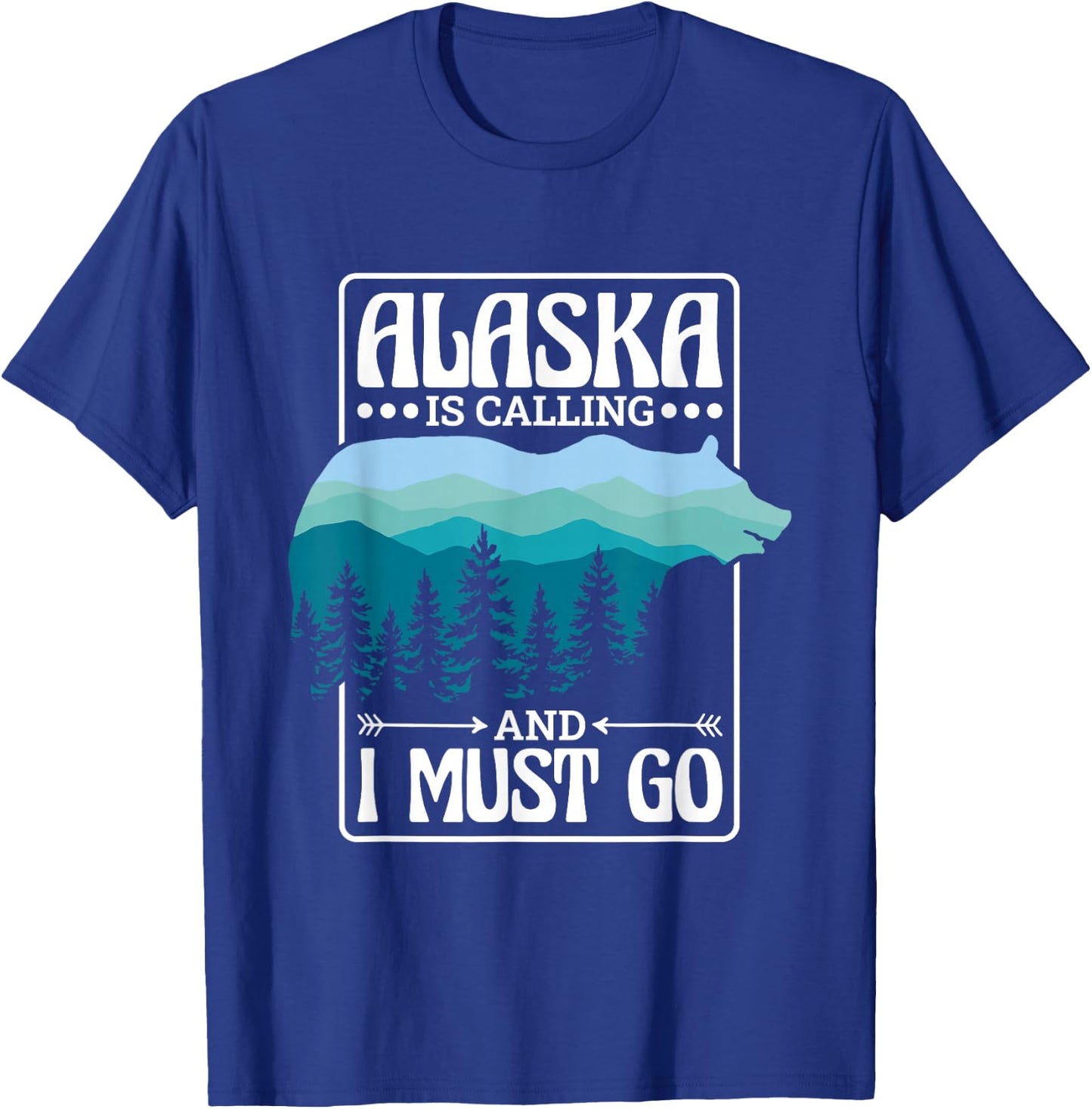 Alaska Is Calling And I Must Go, Bear and Nature Alaskan T-Shirt - T-Shirt | Royal