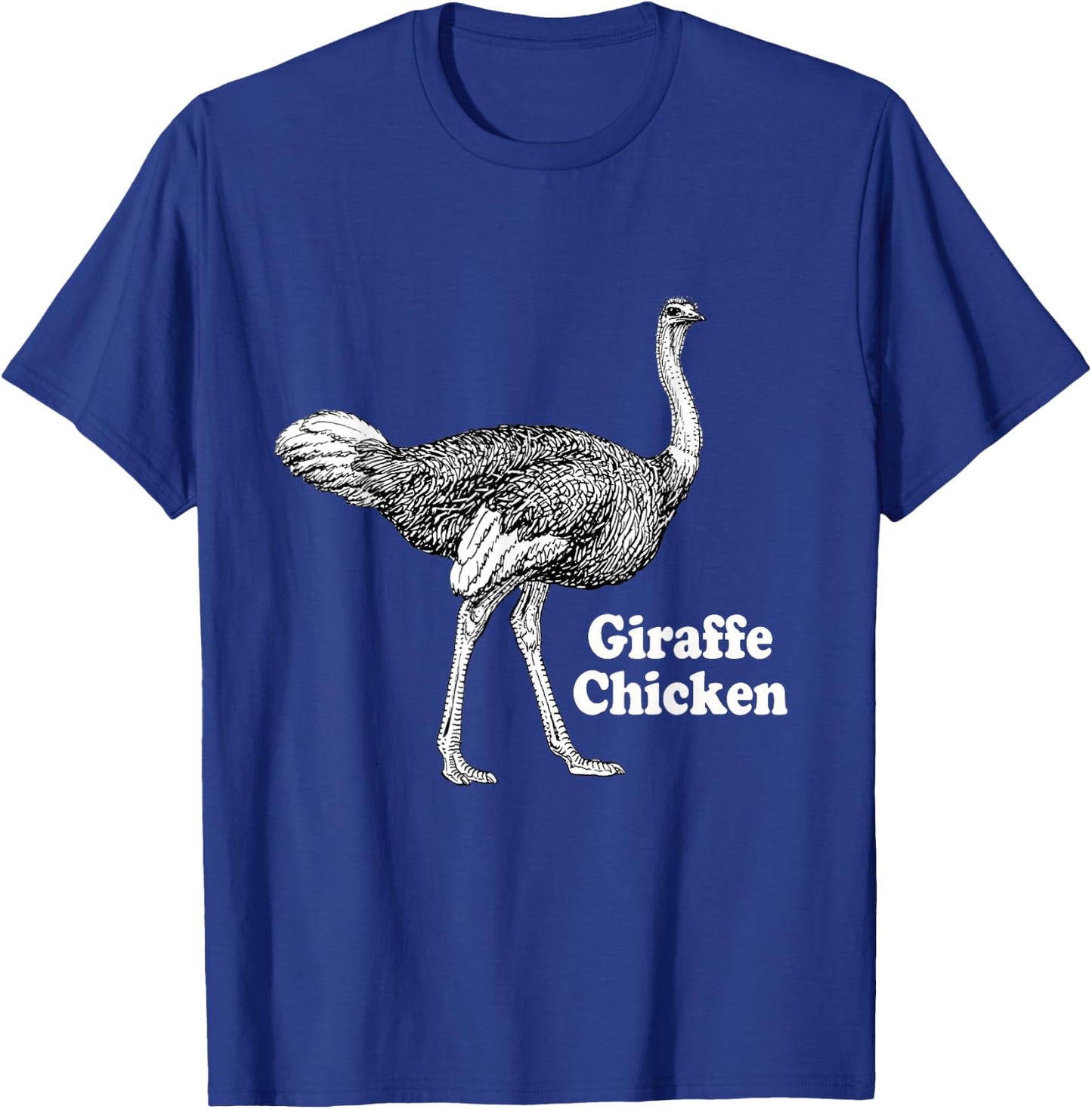 Giraffe Chicken Men Women Gift Funny Ostrich Quote T-Shirt - T-Shirt | Royal