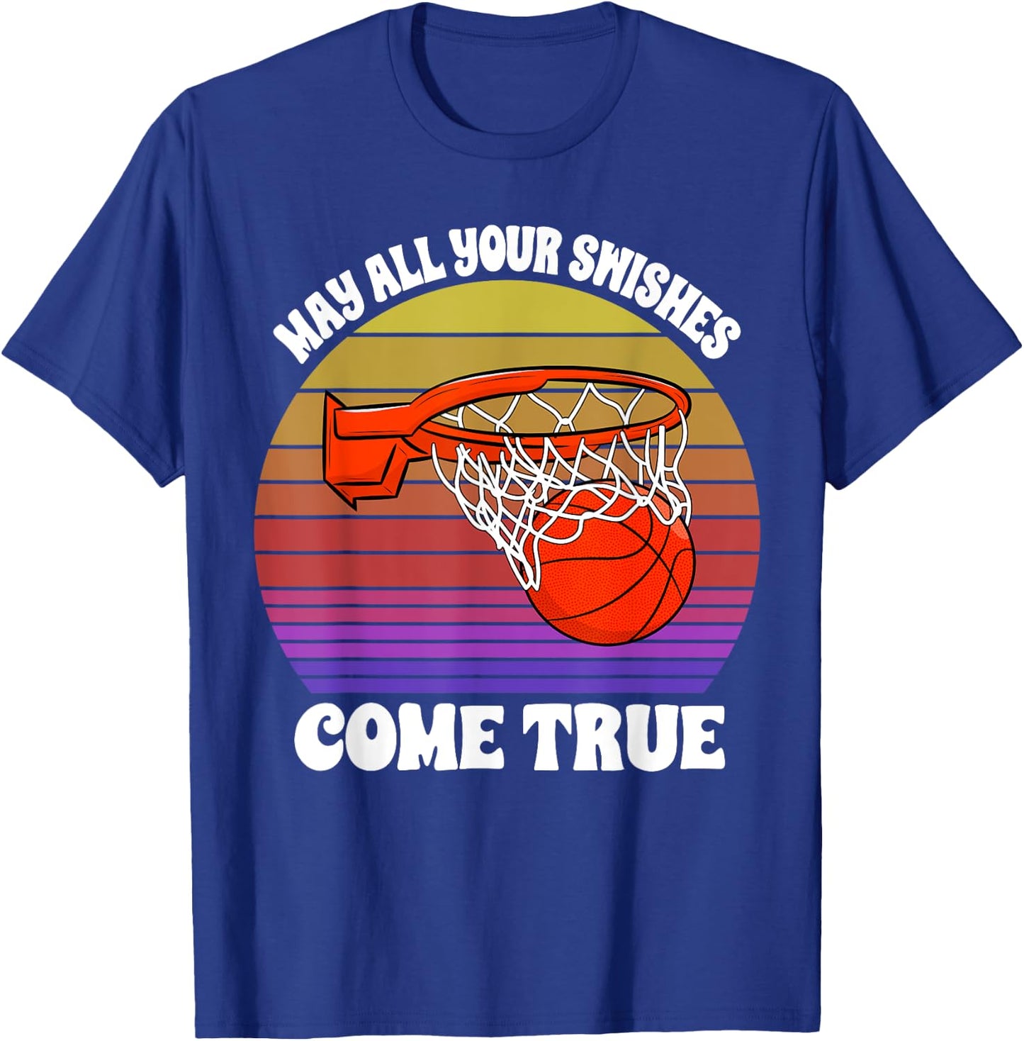 May All Your Swishes Come True Basketball Player Game Love T-Shirt - T-Shirt | Royal