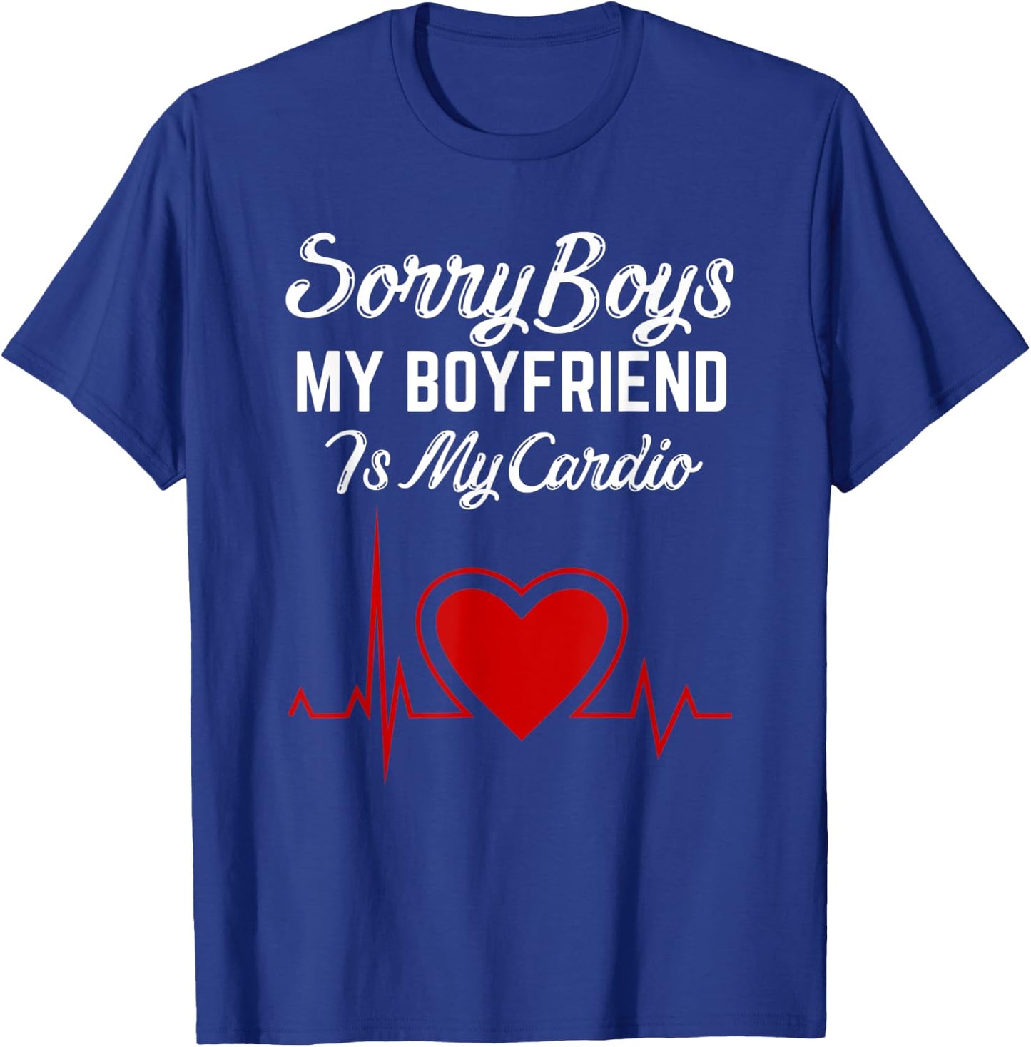 Sorry Boys My Boyfriend Is my Cardio Heart Valentines Day T-Shirt - T-Shirt | Royal
