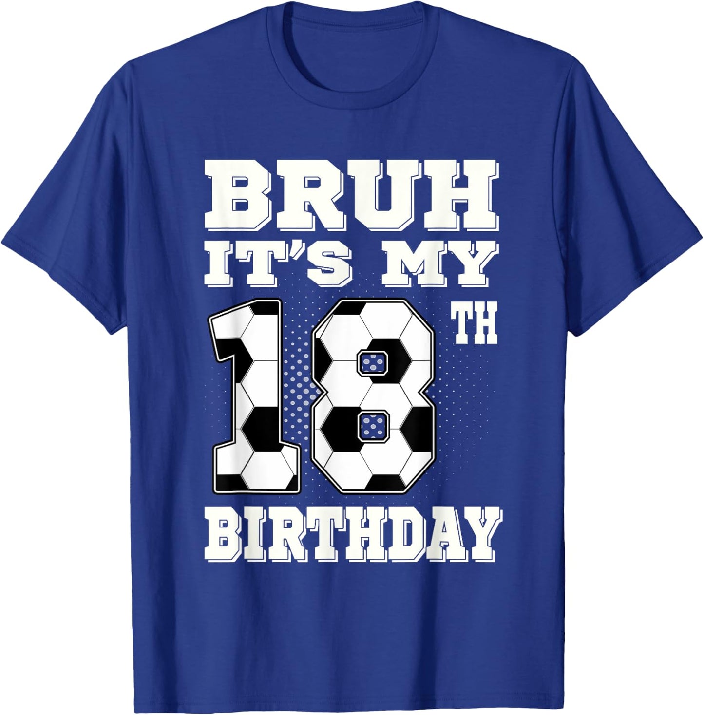 Bruh It's My 18th Birthday 18 Year Old Soccer T-Shirt - T-Shirt | Royal