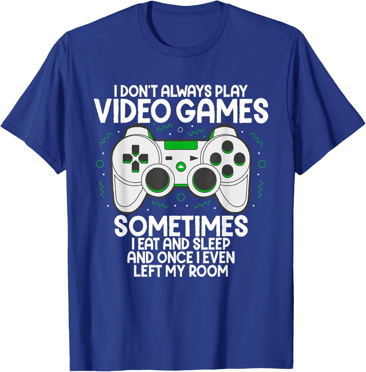 I Dont Alwasy Play Video Games Gaming Humor Funny Gamer T-Shirt - T-Shirt | Royal