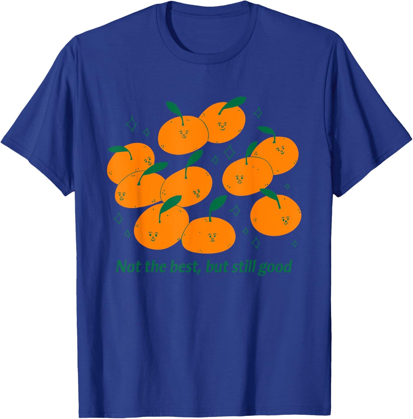 Not The Best, But Still Good T-Shirt - T-Shirt | Royal