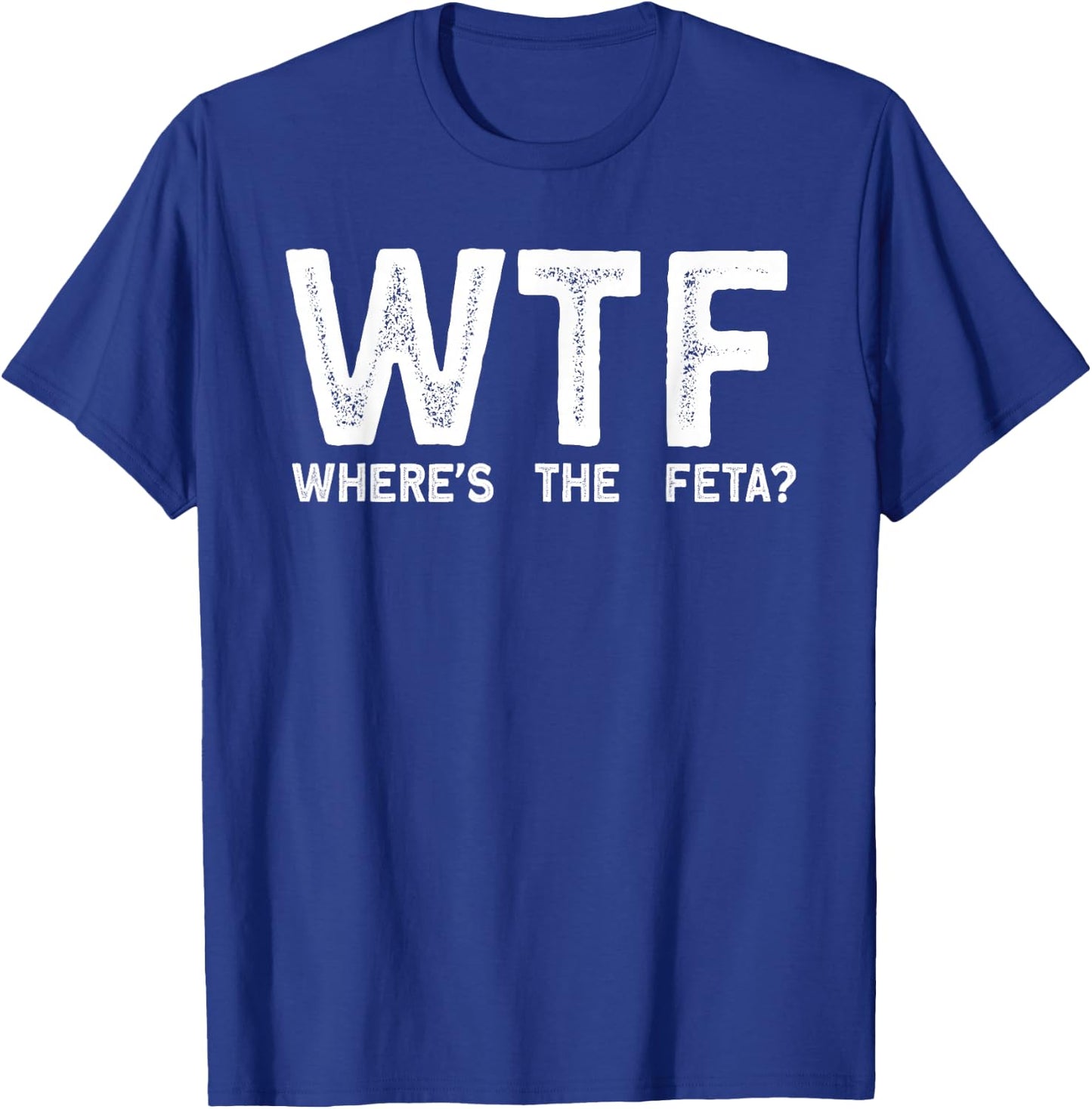Wtf Wheres The Feta T-Shirt - T-Shirt | Royal