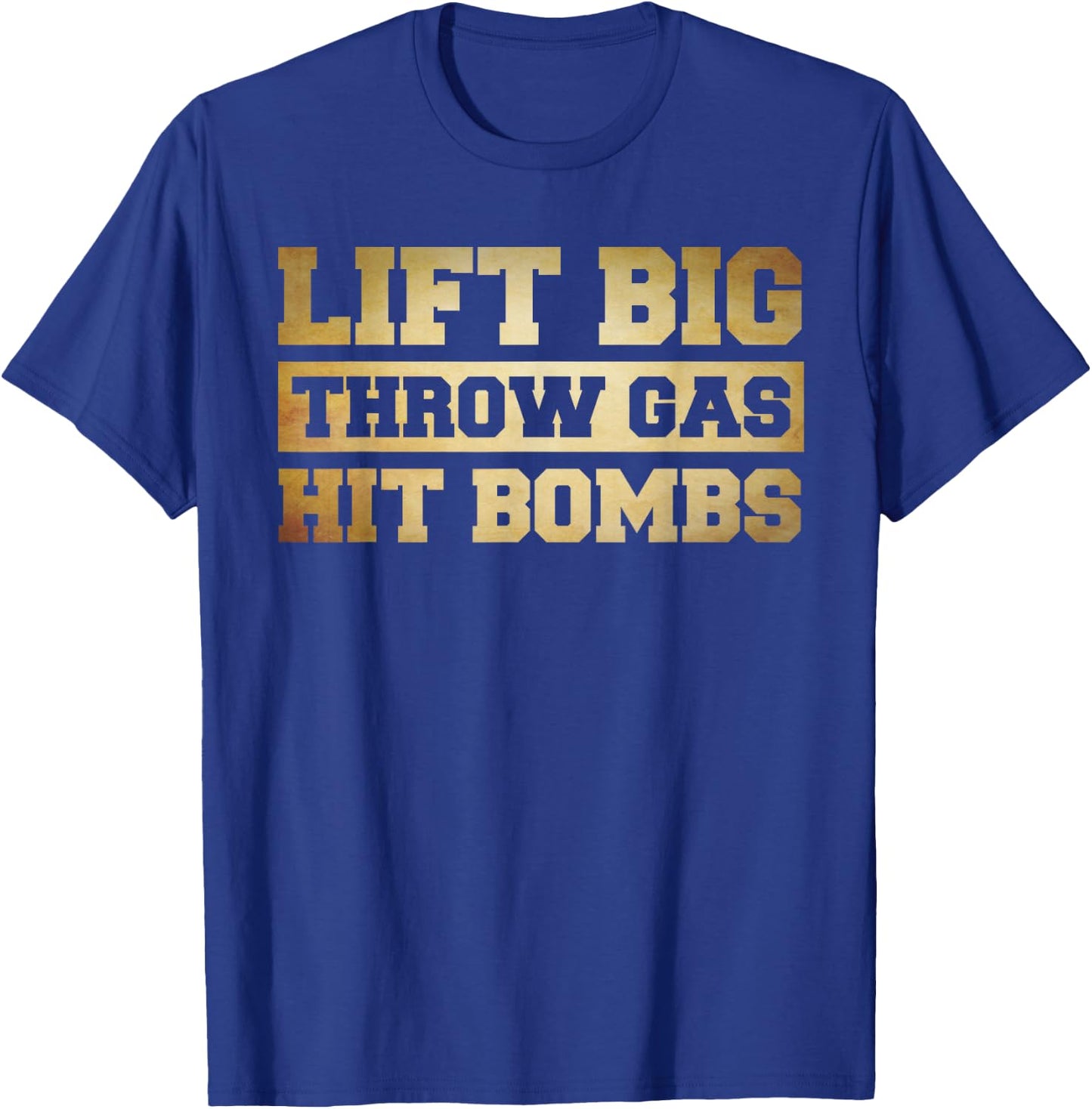 Funny Lifting Shirt , Lift Big Throw Gas Hit Bombs T-Shirt - T-Shirt | Royal