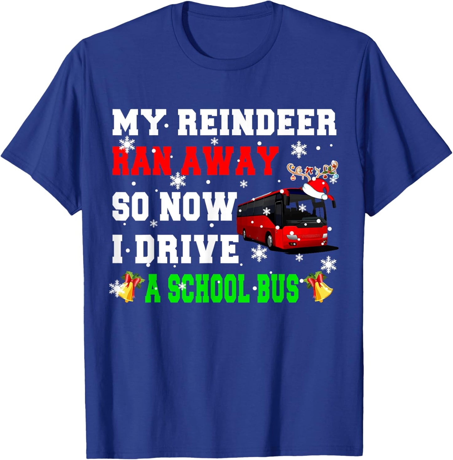 Reindeer Ran Away Now I Drive A School Bus Xmas Santa Driver T-Shirt - T-Shirt | Royal