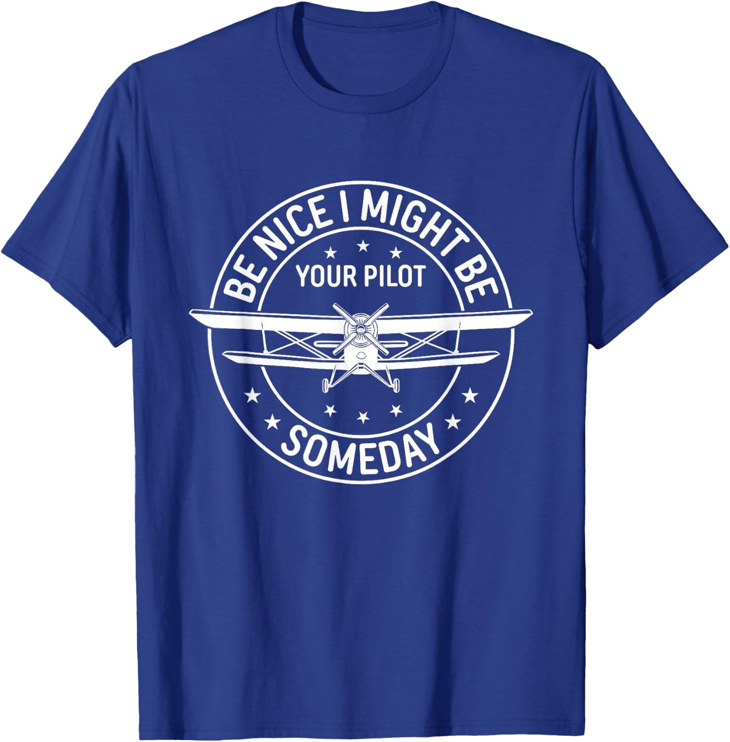 Be Nice I Might Be Your Pilot Someday Aviation Aircraft T-Shirt - T-Shirt | Royal
