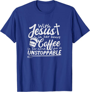 With Jesus in Her Heart and Coffee in Her Hand Unstoppable T-Shirt - T-Shirt | Royal