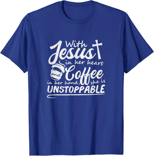 With Jesus in Her Heart and Coffee in Her Hand Unstoppable T-Shirt - T-Shirt | Royal