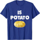 Is Potato shirt As Seen On Late Night Television - Is Potato T-Shirt - T-Shirt | Royal