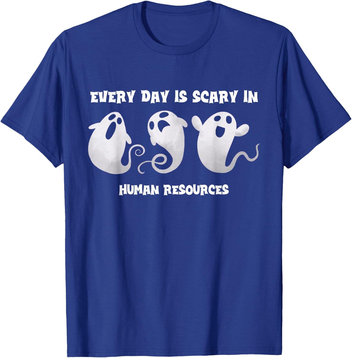 Everyday Is Scary In Human Resources Halloween HR Squad Ghos T-Shirt - T-Shirt | Royal