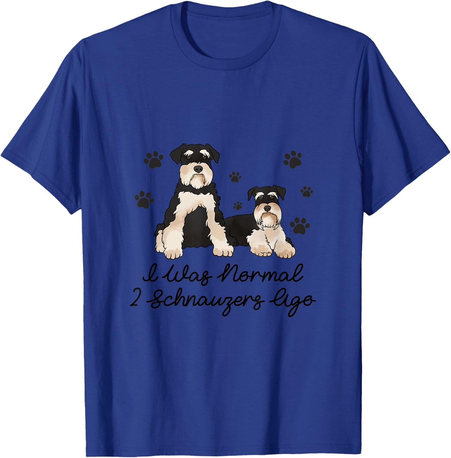 I Was Normal Two Schnauzers Ago T-Shirt - T-Shirt | Royal