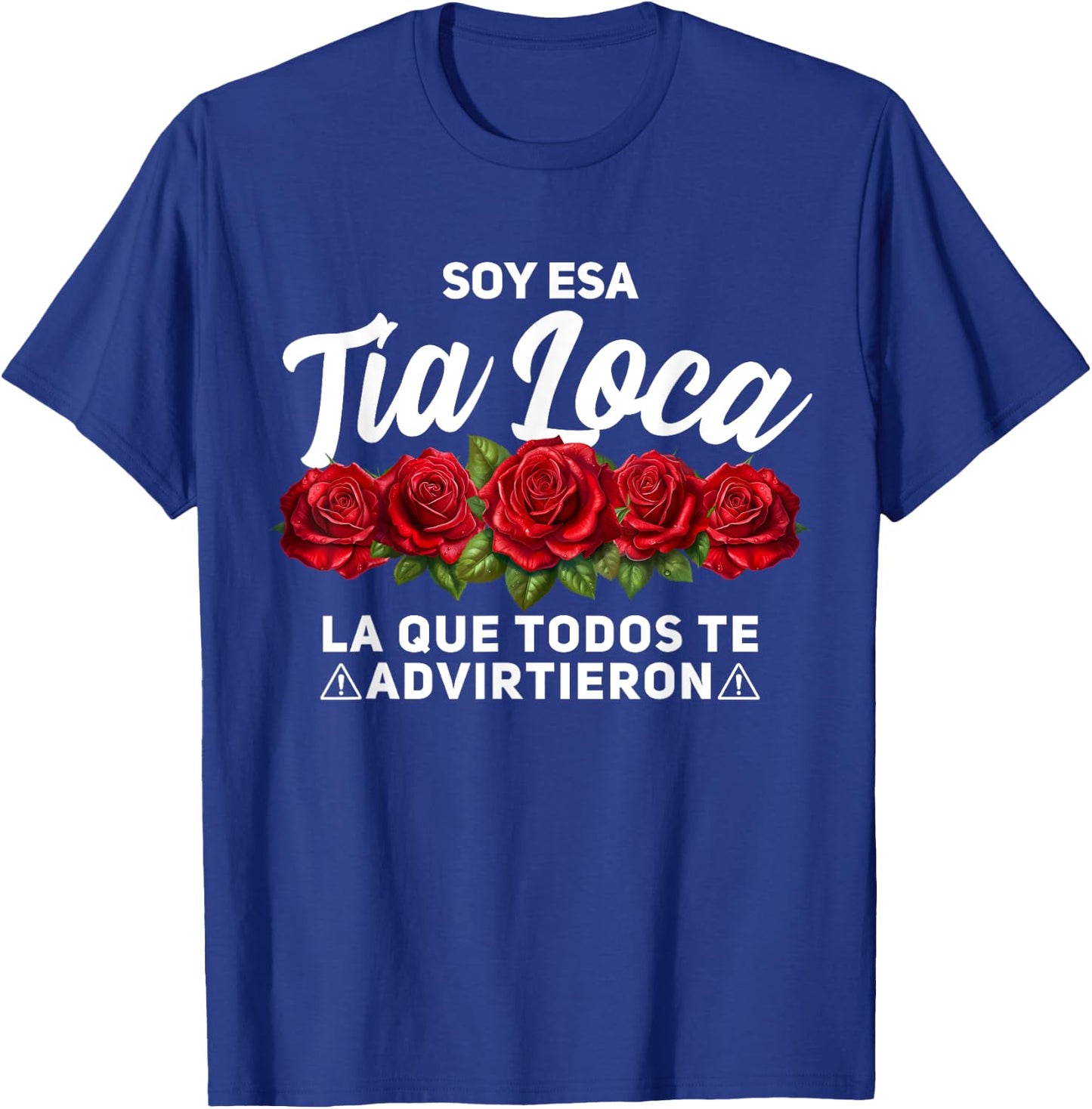 Tia Loca, Soy Esa Tia Loca T-Shirt - T-Shirt | Royal