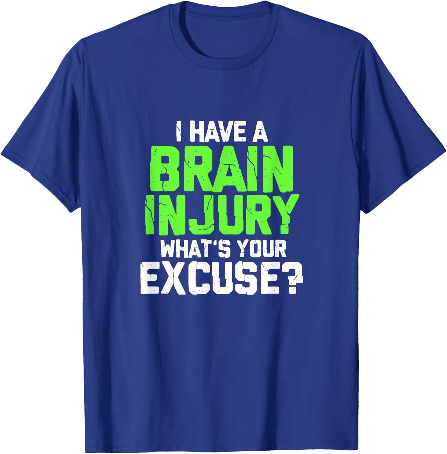 I Have A Brain Injury What's Your Excuse TBI Patient Warrior T-Shirt - T-Shirt | Royal