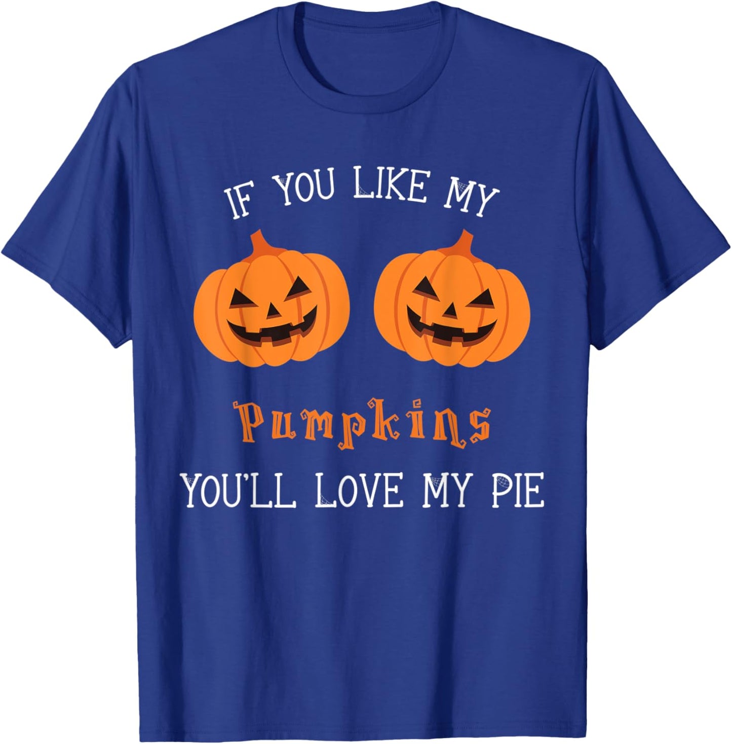 If You Like My Pumpkins You'll Love My Pie Sexy Halloween T-Shirt - T-Shirt | Royal