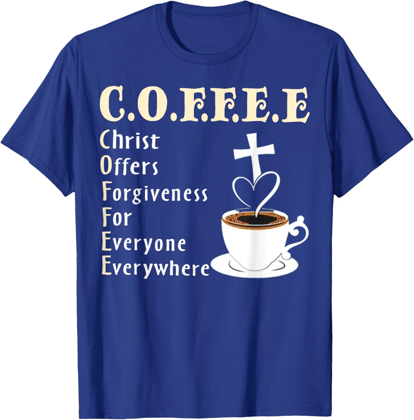 Coffee Christ Offers Forgiveness For Everyone Everywhere T-Shirt - T-Shirt | Royal