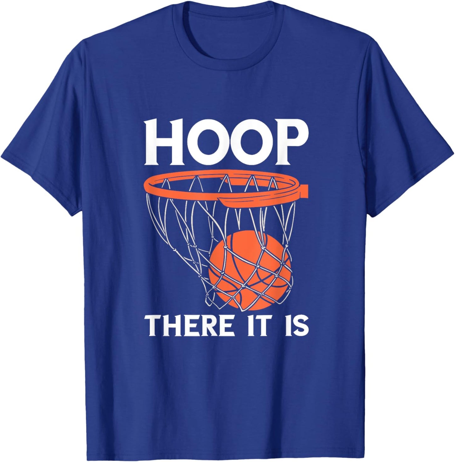 There It Is Basketball Hoop Game Baller Basketball Team T-Shirt - T-Shirt | Royal