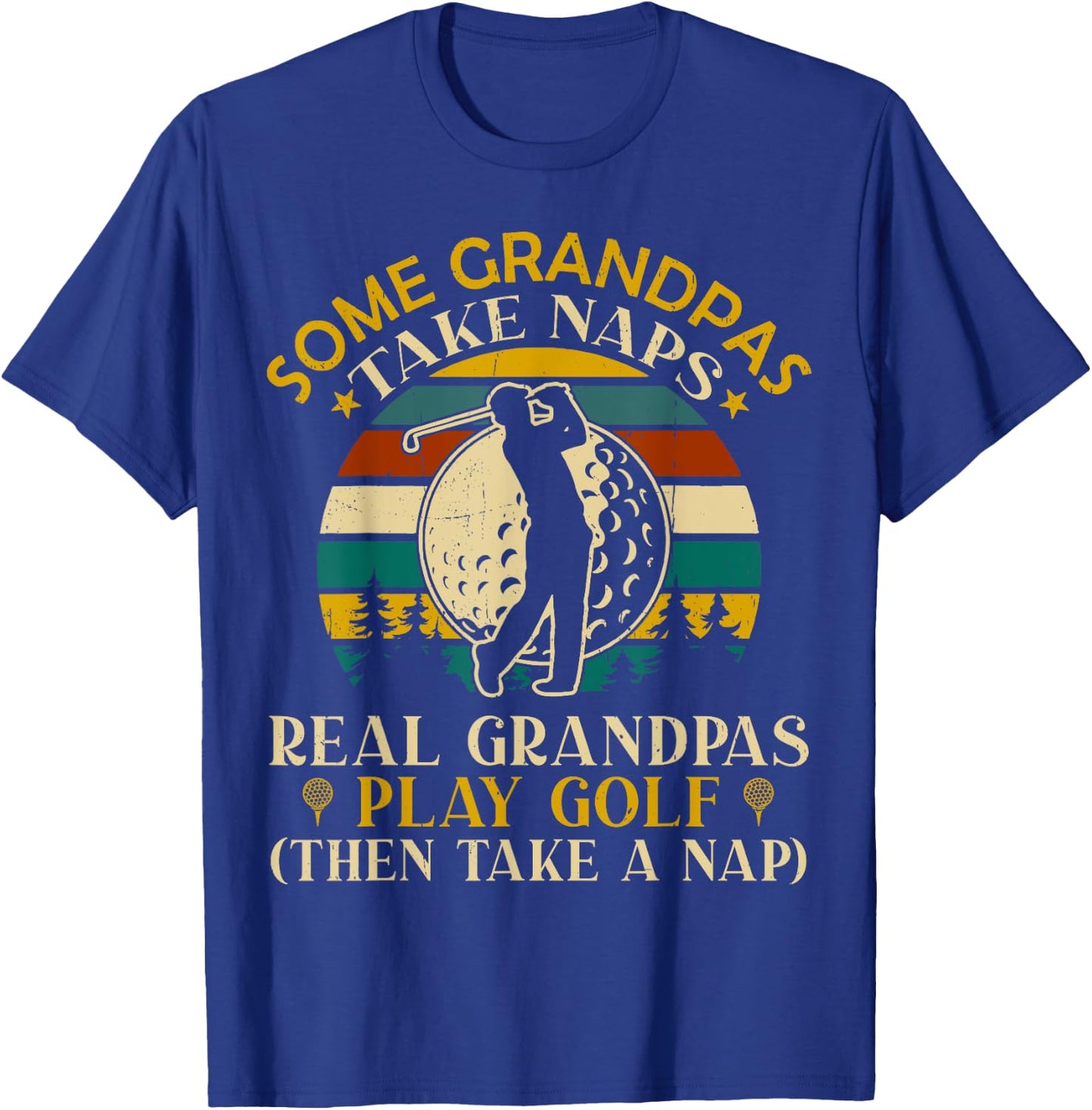 Some Grandpas Take Naps Real Grandpas Play Golf T-Shirt - T-Shirt | Royal