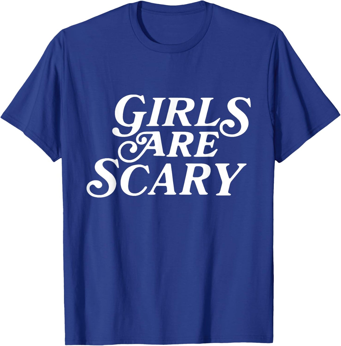 Girls Are Scary Funny T-Shirt - T-Shirt | Royal