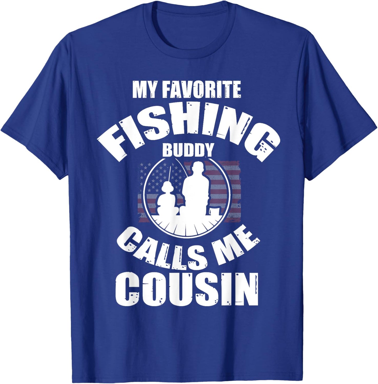 My Favorite Fishing Buddy Calls Me Cousin Fisherman T-Shirt - T-Shirt | Royal