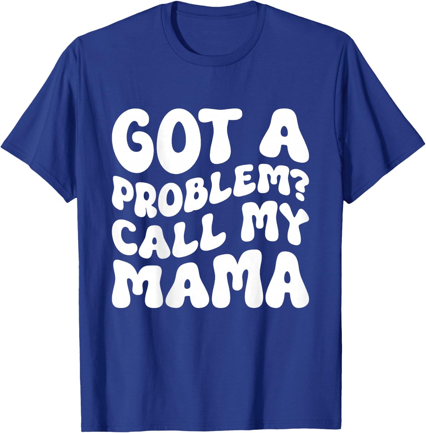Kids Got A Problem? Call My Mama T-Shirt - T-Shirt | Royal