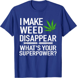 I Make Weed Disappear What's Your Superpower Funny T-Shirt - T-Shirt | Royal
