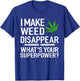 I Make Weed Disappear What's Your Superpower Funny T-Shirt - T-Shirt | Royal