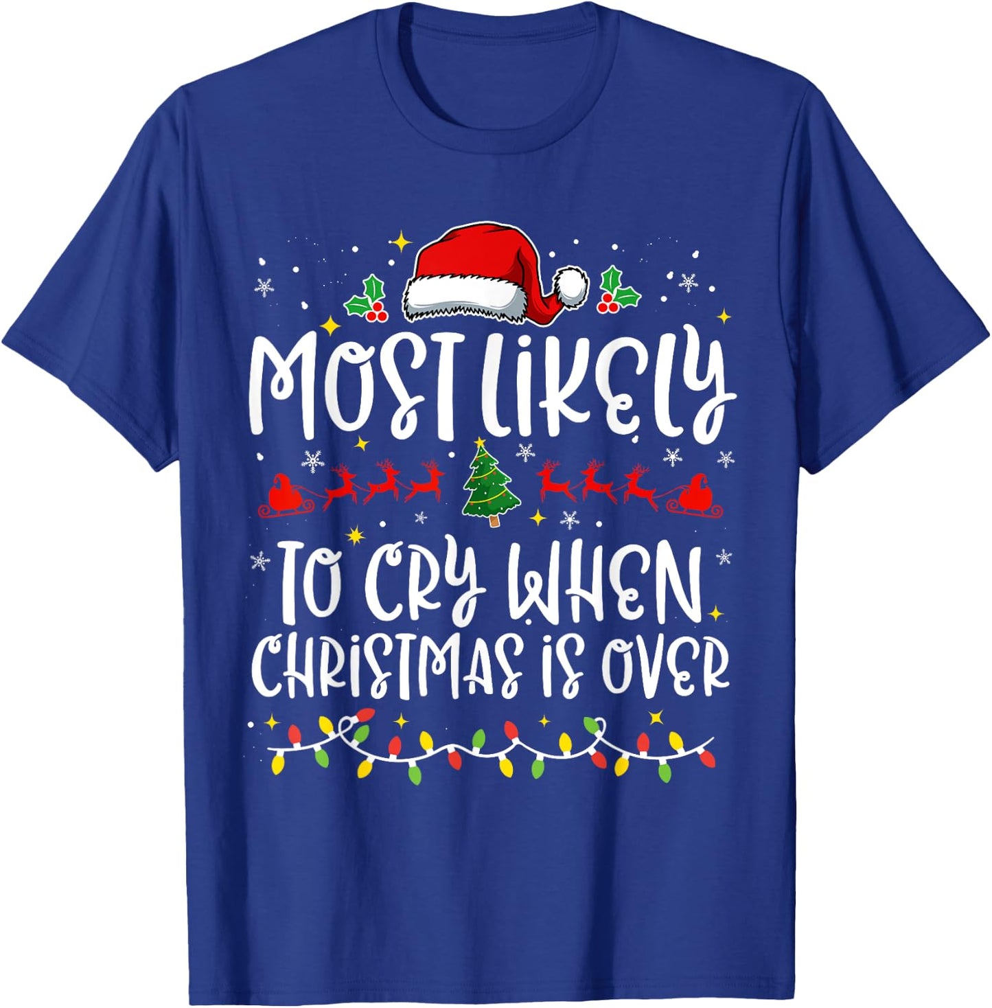 Most Likely to Cry When Christmas Is Over Funny Family X-mas T-Shirt - T-Shirt | Royal