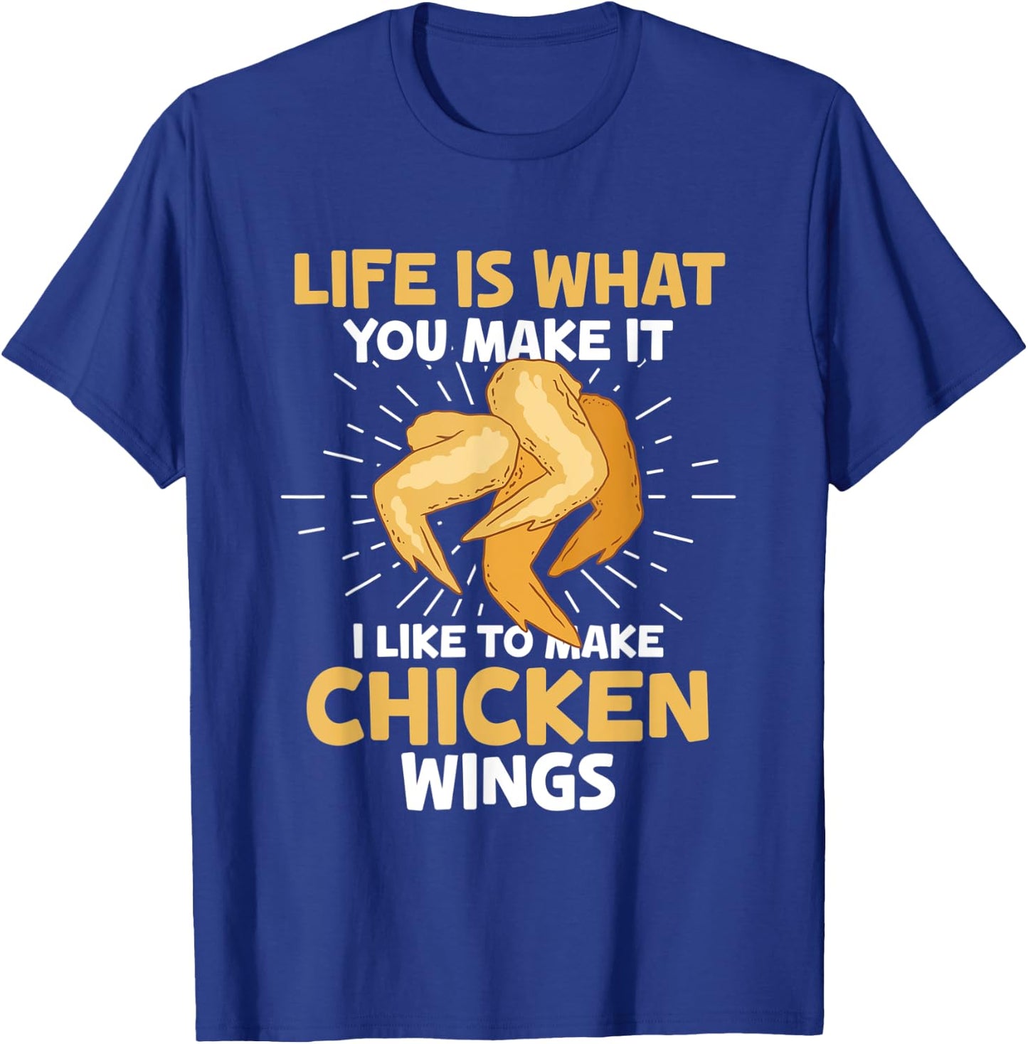 Chicken Wings Food - Life is what you make it T-Shirt - T-Shirt | Royal